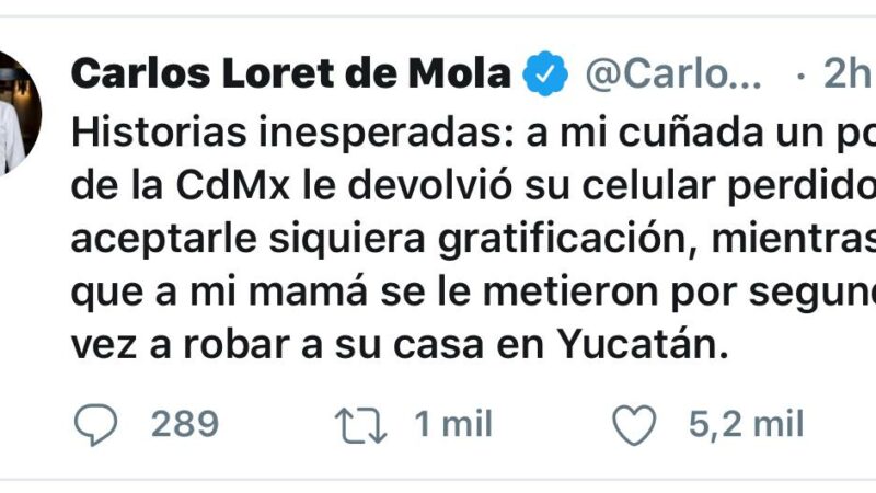 Yucatán es inseguro, por segunda ocasión robaron en casa de mi madre dice Carlos Loret