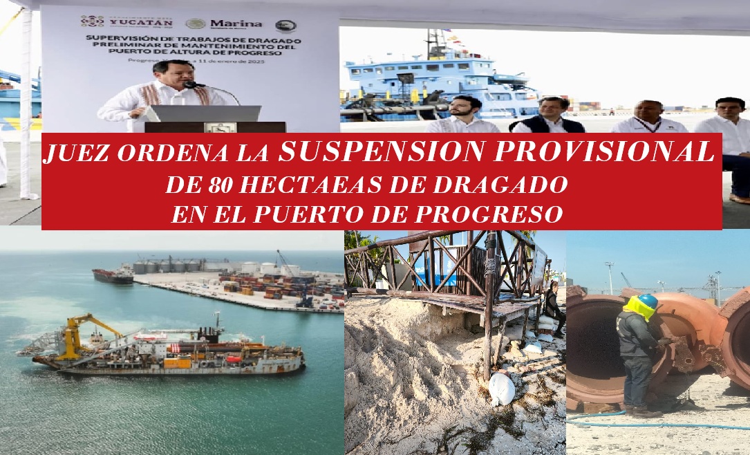 Tribunal Colegiado ordena detener de manera inmediata el dragado y relleno de 80 hectáreas en el Puerto de Altura de Progreso